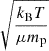 $ \sqrt{\frac{k_{\mathrm{B}} T}{\mu m_{\mathrm{p}}}} $