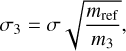 $\sigma_3 = \sigma\sqrt{\frac{m_{\rm ref}}{m_3}},$