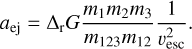 $a_{\rm ej} = \Delta_{\rm r} {G}\frac{m_1m_2m_3}{m_{123}m_{12}}\frac{1}{v^2_{\rm esc}}.$