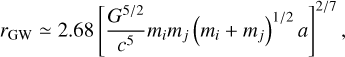 $ r_{\rm GW} \simeq 2.68 \left[ \frac{{ G}^{5/2}}{c^5} m_im_j\left(m_i+m_j\right)^{1/2} a \right]^{2/7},$