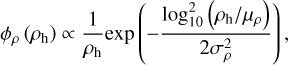 $\phi_{\rho}\left(\rho_{\rm h}\right)\propto \frac{1}{\rho_{\rm h}}{\rm exp}\left(-\frac{{\rm log}_{10}^2\left(\rho_{\rm h}/\mu_{\rho}\right) }{ 2\sigma_{\rho}^2 }\right),$