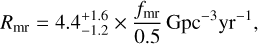 $R_{\rm mr} = 4.4^{+1.6}_{-1.2} \times\frac{f_{\rm mr}}{0.5}\,{\rm Gpc^{-3}yr^{-1}},$