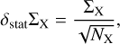 $\delta_{\rm stat}\Sigma_{\rm X} = \frac{\Sigma_{\rm X}}{\sqrt{N_{\rm X}}},$