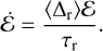 $\dot{\mathcal{E}} = \frac{\langle\Delta_{\rm r}\rangle \mathcal{E}}{\tau_{\rm r}}.$