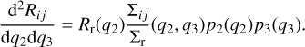 $\frac{{\rm d}^2R_{ij}}{{\rm d}{q_2}{\rm d}{q_3}} = R_{\rm r}(q_2)\frac{\Sigma_{ij}}{\Sigma_{\rm r}}(q_2,q_3) p_2(q_2)p_3(q_3).$