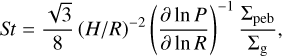 $St=\frac{\sqrt{3}}{8}(H / R)^{-2}\left(\frac{\partial \ln P}{\partial \ln R}\right)^{-1} \frac{\Sigma_{\mathrm{peb}}}{\Sigma_{\mathrm{g}}},$