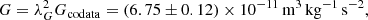 $$ \begin{aligned} G = \lambda _G^2 G_{\mathrm{codata}} = (6.75\pm 0.12)\times 10^{-11}\,\mathrm{m^3\,kg^{-1}\,s^{-2}}, \end{aligned} $$