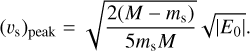 $\left(v_{\mathrm{s}}\right)_{\text {peak}}=\sqrt{\frac{2\left(M-m_{\mathrm{s}}\right)}{5 m_{\mathrm{s}} M}} \sqrt{\left|E_{0}\right|}.$
