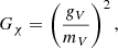 $$ G_\chi = \left( \frac{g_V}{m_V} \right)^2, $$