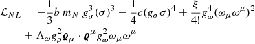 $$ \begin{aligned} \mathcal{L} _{NL}&= -\frac{1}{3} b~m_N~ g_\sigma ^3 (\sigma )^{3}-\frac{1}{4} c (g_\sigma \sigma )^{4}+\frac{\xi }{4!} g_{\omega }^4 (\omega _{\mu }\omega ^{\mu })^{2} \nonumber \\&+ \Lambda _{\omega }g_{\varrho }^{2}\boldsymbol{\varrho }_{\mu } \cdot \boldsymbol{\varrho }^{\mu } g_{\omega }^{2}\omega _{\mu }\omega ^{\mu } \end{aligned} $$