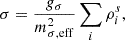 $$ \begin{aligned} {\sigma }&= \frac{g_{\sigma }}{m_{\sigma ,\mathrm{eff}}^{2}}\sum _{i} \rho ^s_i, \end{aligned} $$