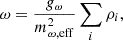 $$ \begin{aligned} {\omega }&= \frac{g_{\omega }}{m_{\omega ,\mathrm{eff}}^{2}} \sum _{i} \rho _i , \end{aligned} $$