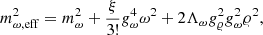 $$ \begin{aligned} m_{\omega ,\mathrm{eff}}^{2}&= m_{\omega }^{2}+ \frac{\xi }{3!}g_{\omega }^{4}{\omega }^{2} +2\Lambda _{\omega }g_{\varrho }^{2}g_{\omega }^{2}{\varrho }^{2}, \end{aligned} $$