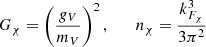 $$ \begin{aligned} G_{\chi } = \left( \frac{g_V}{m_V} \right)^2, \qquad n_{\chi } = \frac{k_{F_{\chi }}^3}{3 \pi ^2} \end{aligned} $$