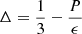 $ \Delta=\frac{1}{3}-\frac{P}{\epsilon} $