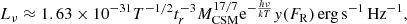 $$ \begin{aligned} L_\nu \approx 1.63 \times 10^{-31} T^{-1/2} t_r^{-3} M_{\rm CSM}^{17/7} \mathrm{e}^{-\frac{h\nu }{kT}} { y}(F_{\rm R})\,\mathrm{erg\,s}^{-1}\,\mathrm{Hz}^{-1}, \end{aligned} $$