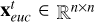 $\[\mathbf{x}_{\text {euc }}^{t} \in \mathbb{R}^{n \times n}\]$