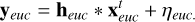 $\[\mathbf{y}_{e u c}=\mathbf{h}_{e u c} * \mathbf{x}_{e u c}^t+\eta_{e u c.}\]$