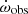 $ \dot{\omega}_{\mathrm{obs}} $