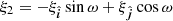 $ \xi_2 = -\xi_{\hat{\boldsymbol{i}}}\sin\omega + \xi_{\hat{\boldsymbol{j}}}\cos\omega $