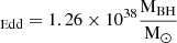 $ _{\mathrm{Edd}} = 1.26 \times 10^{38} \frac{\mathrm{M_{BH}}}{\mathrm{M_{\odot}}} $