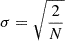 $ \sigma = \sqrt{\frac{2}{N}} $