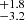 $ _{-3.2}^{+1.8} $