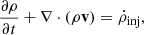 $$ \begin{aligned} \frac{\partial \rho }{\partial t} + \nabla \cdot ( \rho \mathbf v )&= \dot{\rho }_{\text{inj}}, \end{aligned} $$