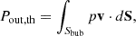 $$ \begin{aligned} P_{\rm out,th} = \int _{S_{\rm bub}} p\mathbf v \cdot d\mathbf S , \end{aligned} $$