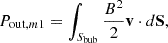 $$ \begin{aligned} P_{\mathrm{out},m1} = \int _{S_{\rm bub}} \frac{B^2}{2} \mathbf v \cdot d\mathbf S , \end{aligned} $$