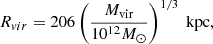 $$ \begin{aligned} R_{vir} = 206 \left(\frac{M_{\text{vir}}}{10^{12}M_{\odot }}\right)^{1/3} \text{ kpc}, \end{aligned} $$
