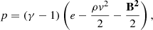 $$ \begin{aligned} p = (\gamma - 1) \left( e - \frac{\rho v^2}{2} - \frac{\mathbf{B ^2}}{2}\right), \end{aligned} $$