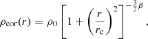 $$ \begin{aligned} \rho _{\rm cor}(r) = \rho _0 \left[1 + \left(\frac{r}{r_{\rm c}}\right)^2\right]^{-\frac{3}{2} \beta }, \end{aligned} $$
