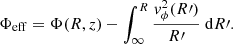 $$ \begin{aligned} \Phi _{\rm eff} = \Phi (R, z) - \int _{\infty }^{R} \frac{v_{\phi }^2(R\prime )}{R\prime } \ \mathrm{d}R\prime . \end{aligned} $$