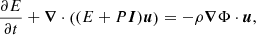 $$ \frac {\partial E}{\partial t} + {\boldsymbol {\nabla }}\cdot \left ((E+P \boldsymbol {I}){\boldsymbol {u}}\right ) = - \rho {\boldsymbol {\nabla }}\Phi \cdot {\boldsymbol {u}}, $$