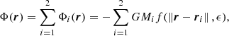 $$ \Phi ({\boldsymbol {r}}) = \sum _{i=1}^2 \Phi _i({\boldsymbol {r}}) = -\sum _{i=1}^2 GM_i f(\left \Vert {\boldsymbol {r}}- \boldsymbol {r}_i \right \Vert ,\epsilon ), $$