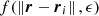 $f(\left \Vert {\boldsymbol {r}}- \boldsymbol {r}_i \right \Vert ,\epsilon )$