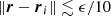 $\left \Vert {\boldsymbol {r}}- \boldsymbol {r}_i \right \Vert \lesssim \epsilon /10$