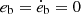 ${e_{\rm b}}={\dot {e}}_{\textrm {b}}=0$