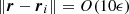 $\left \Vert {\boldsymbol {r}}- \boldsymbol {r}_i \right \Vert = O(10\epsilon )$