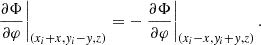 $$ \left . \frac {\partial \Phi }{\partial \varphi } \right |_{(x_i + x, y_i - y, z)} = - \left . \frac {\partial \Phi }{\partial \varphi } \right |_{(x_i - x, y_i + y, z)}. $$