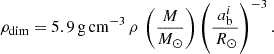 $$ \rho _{\textrm {dim}} = 5.9\,\mathrm {g\,cm}^{-3}\, \rho \, \left (\frac {M}{M_\odot } \right ) \left (\frac {a_{\textrm {b}}^i}{\,R_\odot } \right )^{-3}. $$