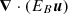 ${\boldsymbol {\nabla }}\cdot \left (E_B {\boldsymbol {u}}\right )$