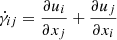 $$ {\dot {\gamma }}_{ij} = \frac {\partial u_i}{\partial x_j} + \frac {\partial u_j}{\partial x_i} $$