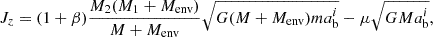 $$ J_z = (1+\beta )\frac {M_2(M_1+M_{\rm env})}{M+M_{\rm env}}\sqrt {G(M + M_{\rm env})m a_{\rm b} ^{i}} - \mu \sqrt {GM a_{\rm b} ^{i}}, $$