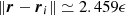 $\left \Vert {\boldsymbol {r}}- \boldsymbol {r}_i \right \Vert \simeq 2.459\epsilon$