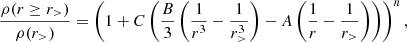 $$ \frac {\rho (r \ge r_>)}{\rho (r_>)} = \left (1 + C \left (\frac {B}{3} \left (\frac {1}{r^3} - \frac {1}{r_>^3} \right ) - A \left (\frac {1}{r} - \frac {1}{r_>} \right ) \right ) \right )^n, $$