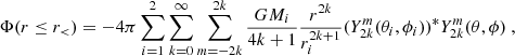 $$ \Phi (r \leq r_\lt )= -4 \pi \sum _{i=1}^2 \sum _{k = 0}^\infty \sum _{m=-2k}^{2k} \frac {G M_i}{4k +1} \frac {r^{2k}}{r_i^{2k +1}} (Y_{2k}^m (\theta _i,\phi _i))^\ast Y_{2k}^m (\theta ,\phi ) \ , $$