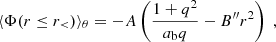 $$ \langle \Phi (r \leq r_\lt )\rangle _\theta = -A \left (\frac {1+q^2}{{a_{\rm b}}q}- B^{\prime \prime } r^2\right ) \ , $$
