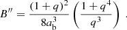 $$ B^{\prime \prime } =\frac {\left (1+q\right )^2}{8 a_{\rm b} ^3} \left (\frac {1+ q^4 }{q^3} \right ) \ . $$
